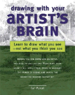 Drawing with Your Artist's Brain: Learn to Draw What You See, Not What You Think You See - Purcell, Carl