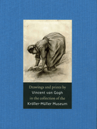 Drawings and Prints by Vincent Van Gogh: In the Collection of the Kroller-Muller Museum