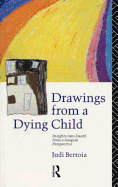 Drawings from a Dying Child: Insights Into Death from a Jungian Perspective - Bertoia, Judi