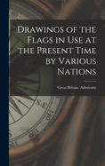Drawings of the Flags in use at the Present Time by Various Nations