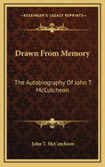 Drawn from Memory: The Autobiography of John T. McCutcheon