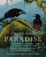 Drawn from Paradise: The Natural History, Art and Discovery of the Birds of Paradise with Rare Archival Art