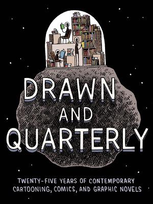 Drawn & Quarterly: Twenty-Five Years of Contemporary Cartooning, Comics, and Graphic Novels - Devlin, Tom (Editor)