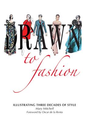 Drawn to Fashion: Illustrating Three Decades of Style - Mitchell, Mary, and Gallagher, Jenna Gabrial (Editor), and De La Renta, Oscar (Foreword by)