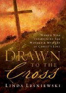 Drawn to the Cross: The Wonder & Mystery of Christ's Love - Lesniewski, Linda