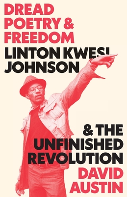 Dread Poetry and Freedom: Linton Kwesi Johnson and the Unfinished Revolution - Austin, David