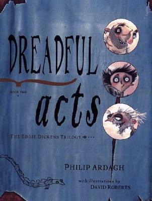 Dreadful Acts: Book Two in the Eddie Dickens Trilogy - Ardagh, Philip