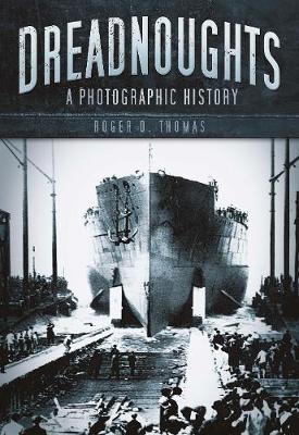 Dreadnoughts: A Photographic History - Thomas, Roger D