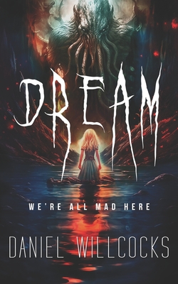 Dream: A cosmic thriller of Lovecraftian horror - Willcocks, Daniel