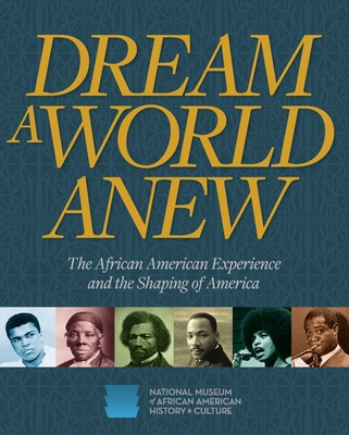 Dream a World Anew: The African American Experience and the Shaping of America - 