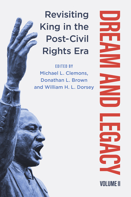 Dream and Legacy, Volume II: Revisiting King in the Post-Civil Rights Era - Clemons, Michael L (Editor), and Brown, Donathan L (Editor), and Dorsey, William H L (Editor)