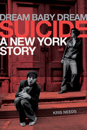 Dream Baby Dream: Suicide: A New York Story