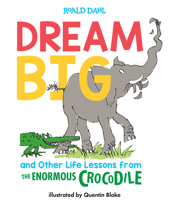 Dream Big and Other Life Lessons from the Enormous Crocodile - Dahl, Roald