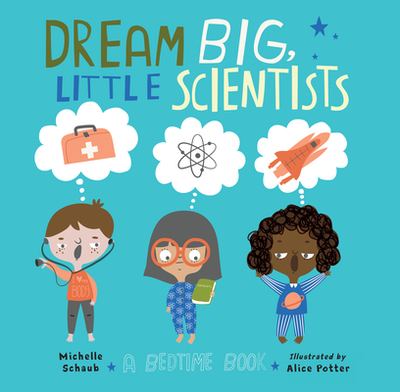 Dream Big, Little Scientists - Schaub, Michelle