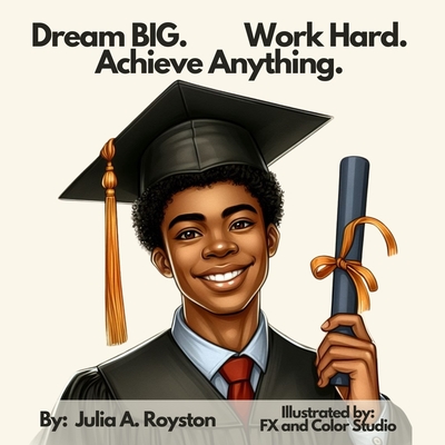 Dream BIG Work Hard Achieve Anything - Royston, Julia a
