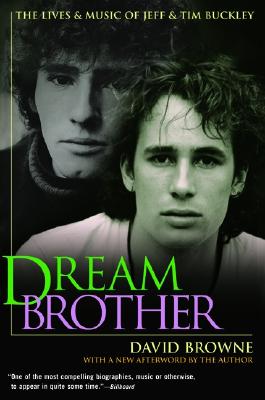 Dream Brother: The Lives and Music of Jeff and Tim Buckley - Browne, David