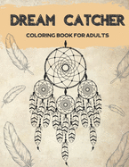 Dream Catcher Coloring Book for Adults: Designs for Stress Relief Relaxation and Boost Creativity