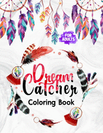 Dream Catcher Coloring Book for Adults: Featuring Native American Dreamcatchers Relaxing & Stress Relieving Coloring Book - Boho Dreamcatcher with feathers and many more Hand Drawn Illustration Coloring Pages for Adults