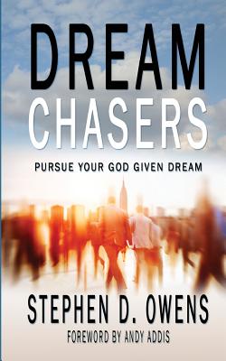 Dream Chasers: Pursue your God given dream - Owens, Stephen D, and Addis, Andy (Foreword by)