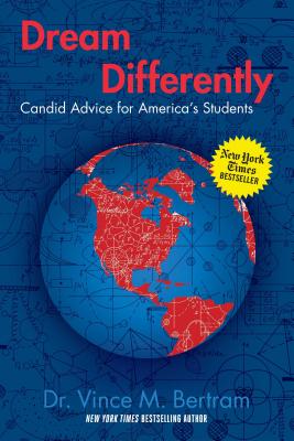 Dream Differently: Candid Advice for America's Students - Bertram, Vince M.