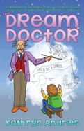 Dream Doctor: A Lighthearted Journey to Help the Children in Your Life Discover Dreams Have Something to Teach Us