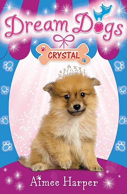 Dream Dogs: Crystal - Harper, Aimee