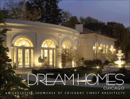 Dream Homes Chicago: An Exclusive Showcase of Chicago's Finest Architects - Panache Partners LLC (Editor)