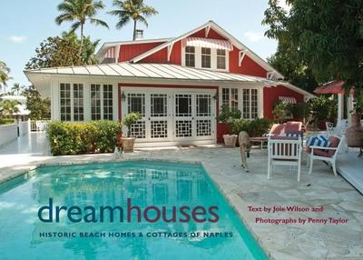 Dream Houses: Historic Beach Homes & Cottages of Naples - Wilson, Joie, and Taylor, Penny