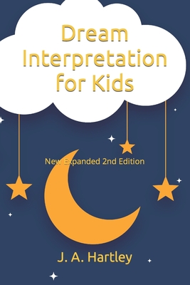 Dream Interpretation for Kids: New Expanded 2nd Edition - Hartley, J A