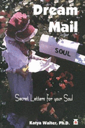 Dream Mail: Secret Letters for Your Soul - Walter, Katya, and Evans, Diana (Editor)