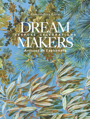 Dream Makers: Bespoke Celebrations - Litta, Guendalina, and Ferire, Michal (Photographer), and Neefs, Priscille (Contributions by)