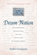 Dream Nation: Enlightenment, Colonization and the Institution of Modern Greece
