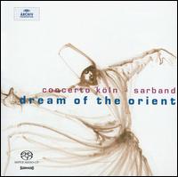 Dream of the Orient - Concerto Kln / Sarband