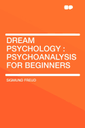 Dream Psychology: Psychoanalysis for Beginners