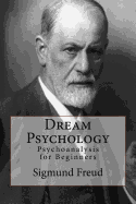 Dream Psychology: Psychoanalysis for Beginners