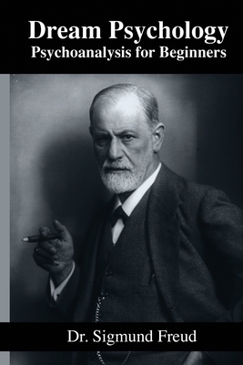 Dream Psychology - Psycoanalysis for Beginners - Eder, M D (Translated by), and Freud, Sigmund