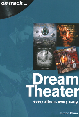 Dream Theater: Every Album, Every Song (On Track) - Blum, Jordan