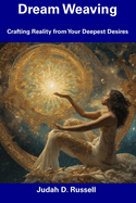 Dream Weaving: Crafting Reality from Your Deepest Desires