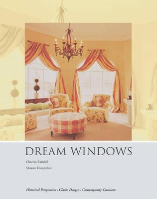 Dream Windows: An Inspirational Guide to Draperies and Soft Furnishings - Randall, Charles T, and Templeton, Sharon