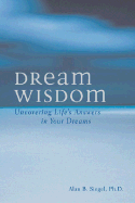 Dream Wisdom: Uncovering Life's Answers in Your Dreams - Siegel, Alan A