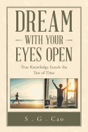 Dream with Your Eyes Open: True Knowledge Stands the Test of Time