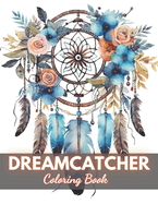 Dreamcatcher Coloring Book for Adults: 100+ High-quality Illustrations for All Fans