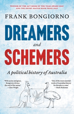 Dreamers and Schemers: A Political History of Australia - Bongiorno, Frank