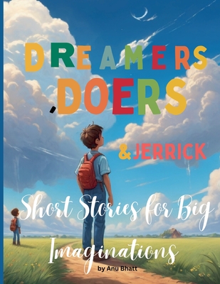 Dreamers, Doers & Jerrick Short Stories for Big Imaginations - Bhatt, Anu