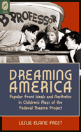 Dreaming America: Popular Front Ideals and Aesthetics in Children's Plays of the Federal Theatre Project