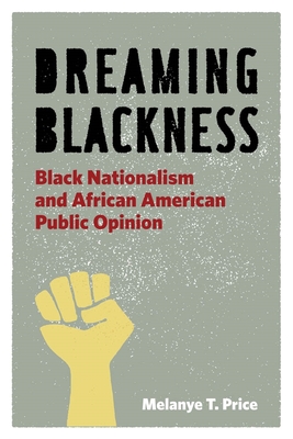 Dreaming Blackness: Black Nationalism and African American Public Opinion - Price, Melanye T