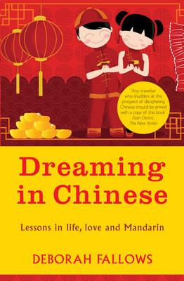 Dreaming in Chinese: Lessons in Love, Life and Mandarin - Fallows, Deborah