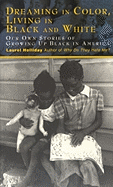 Dreaming in Color Living in Black and White: Our Own Stories of Growing Up Black in America