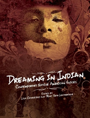 Dreaming in Indian: Contemporary Native American Voices - Charleyboy, Lisa (Editor), and Leatherdale, Mary Beth (Editor)