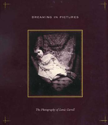 Dreaming in Pictures: The Photography of Lewis Carroll - Nickel, Douglas R